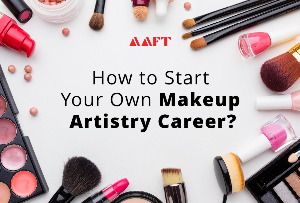 How to Start Your Own Makeup Artistry Career?