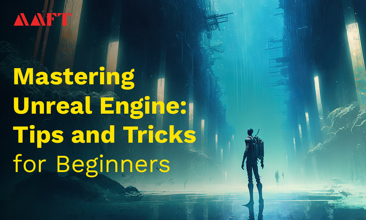 Unreal Engine Tips and Tricks for Beginners