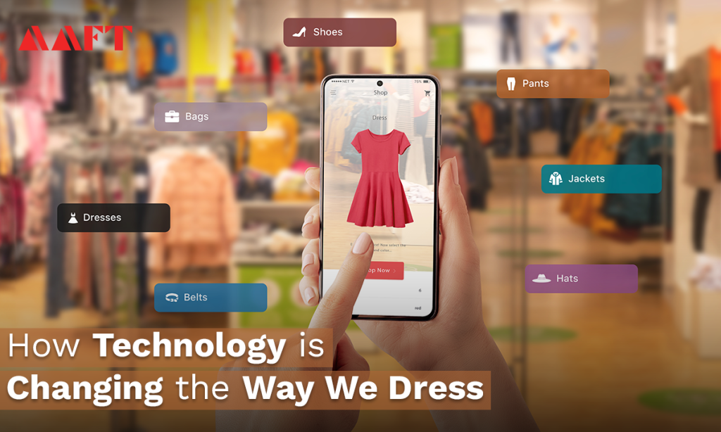 Future of Fashion How Technology is Changing the Way We Dress