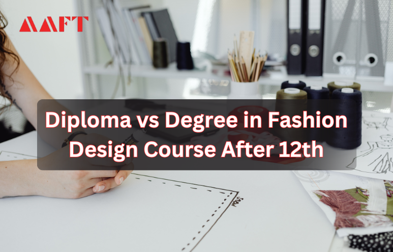 Diploma vs Degree in Fashion Design Course After 12th