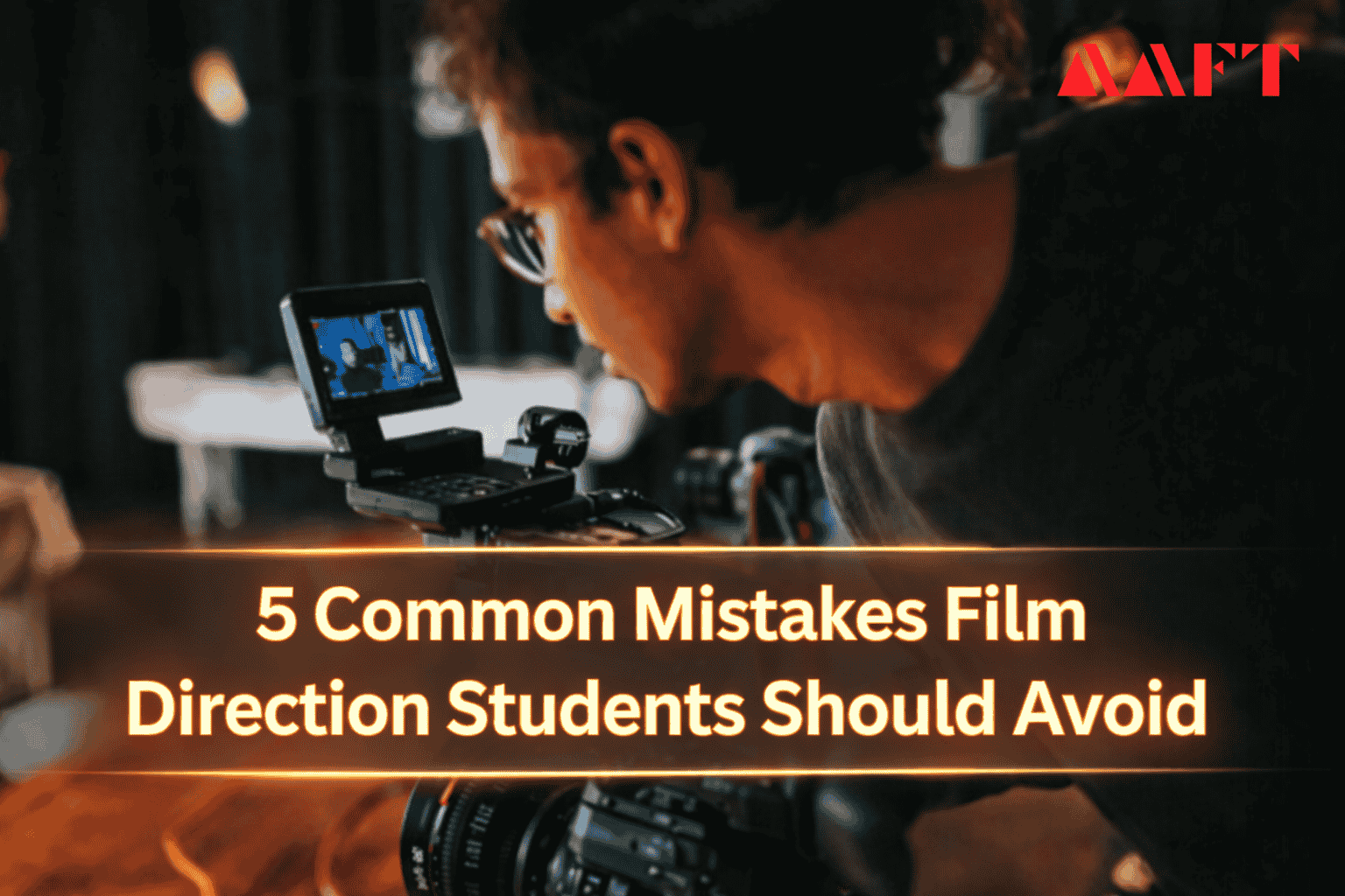 5 Common Mistakes Film Direction Students Should Avoid
